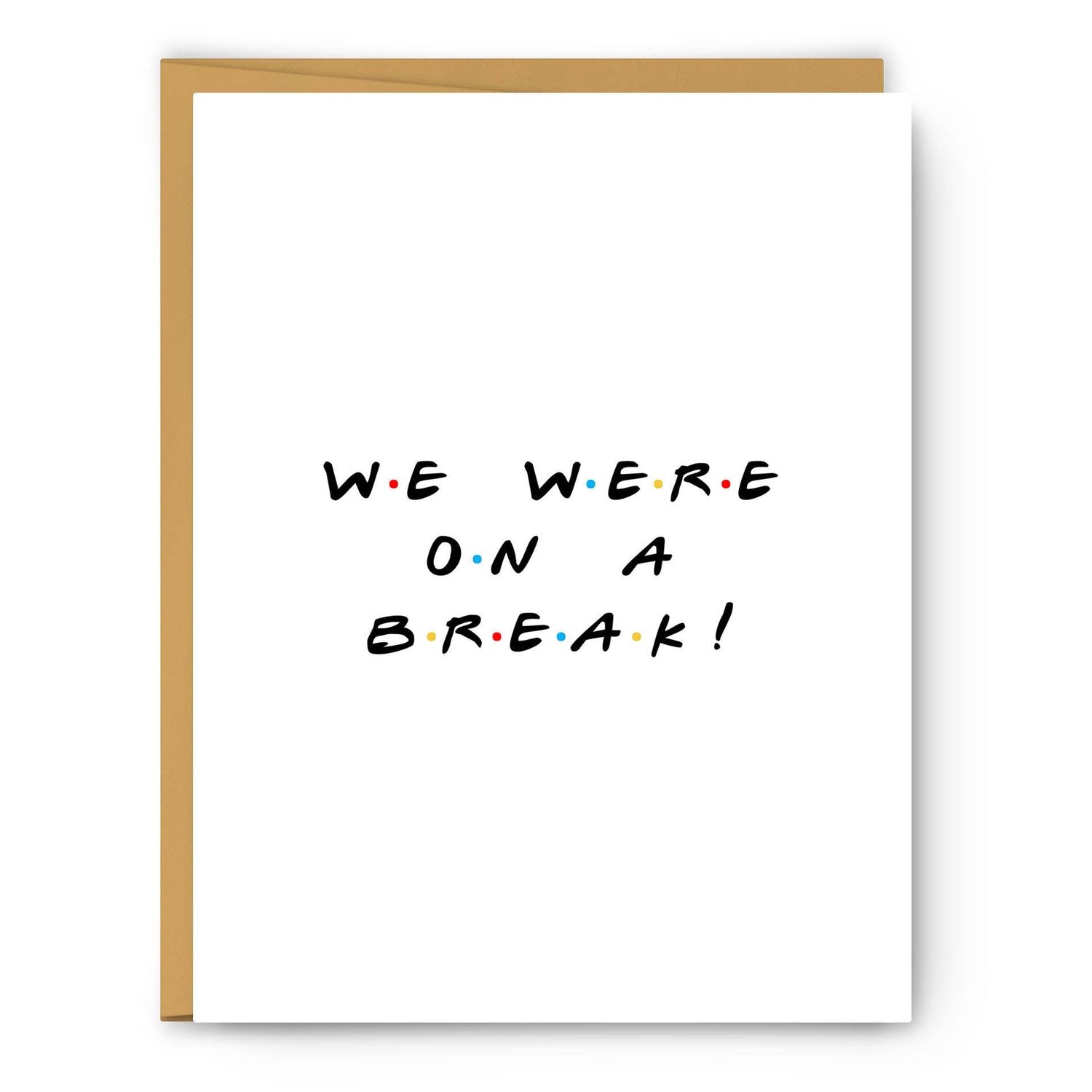 Friends "We Were on a Break!" - Greeting Card