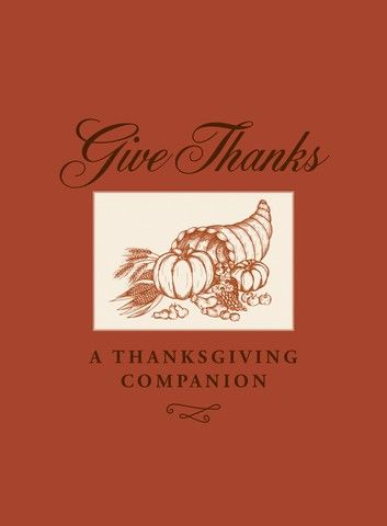 Give Thanks- A Thanksgiving Companion Gift Book