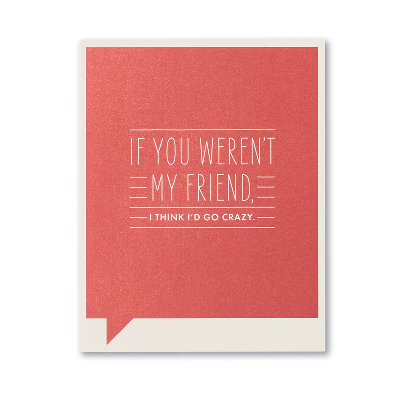 If You Weren't My Friend, I Think I'd Go Crazy- Friendship Card