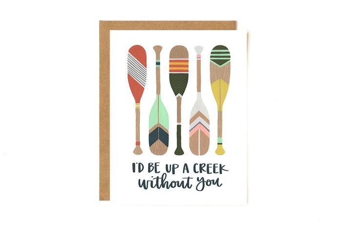 I'd Be Up the Creek Without You- Greeting Card