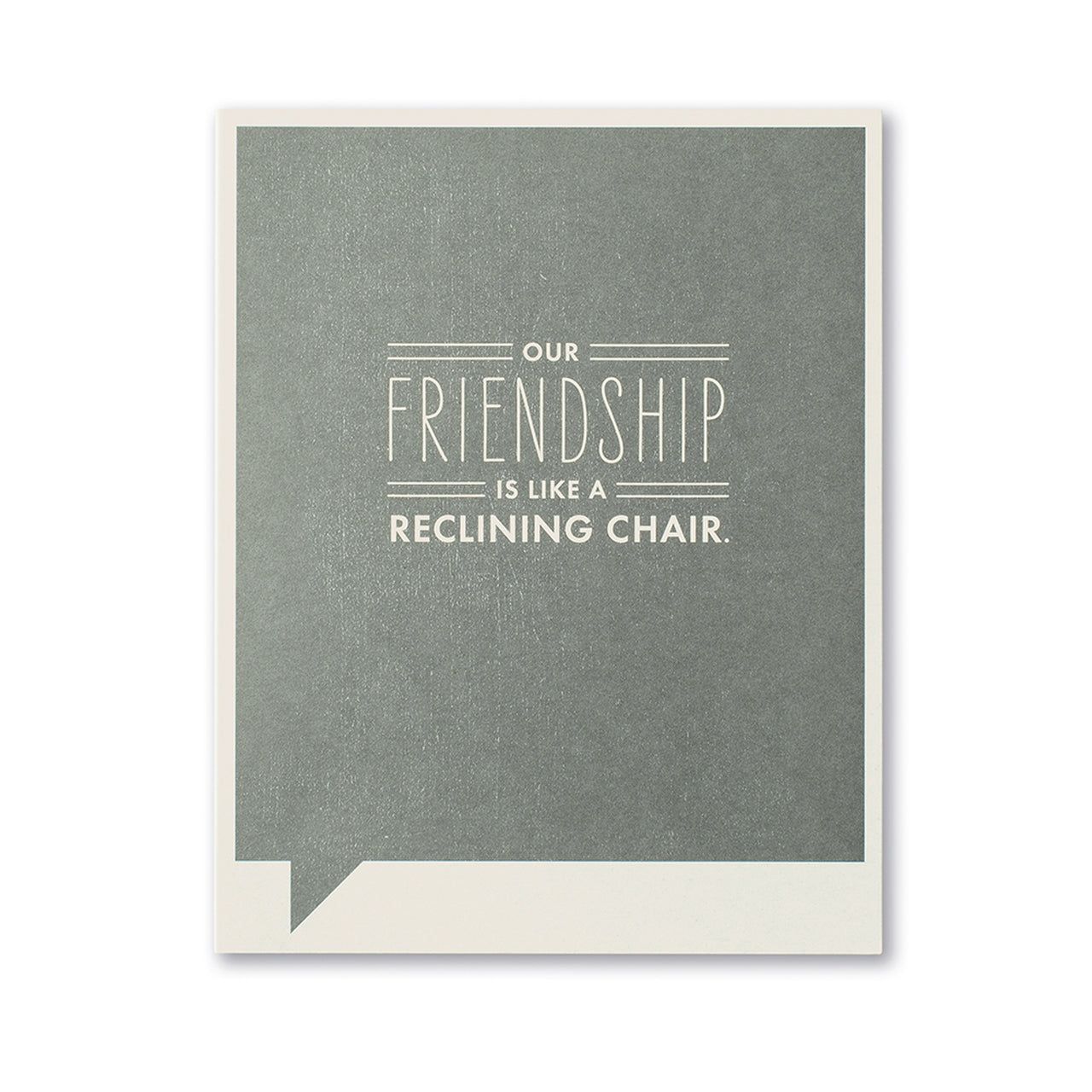 Our Friendship is like a reclining chair- Friendship Card