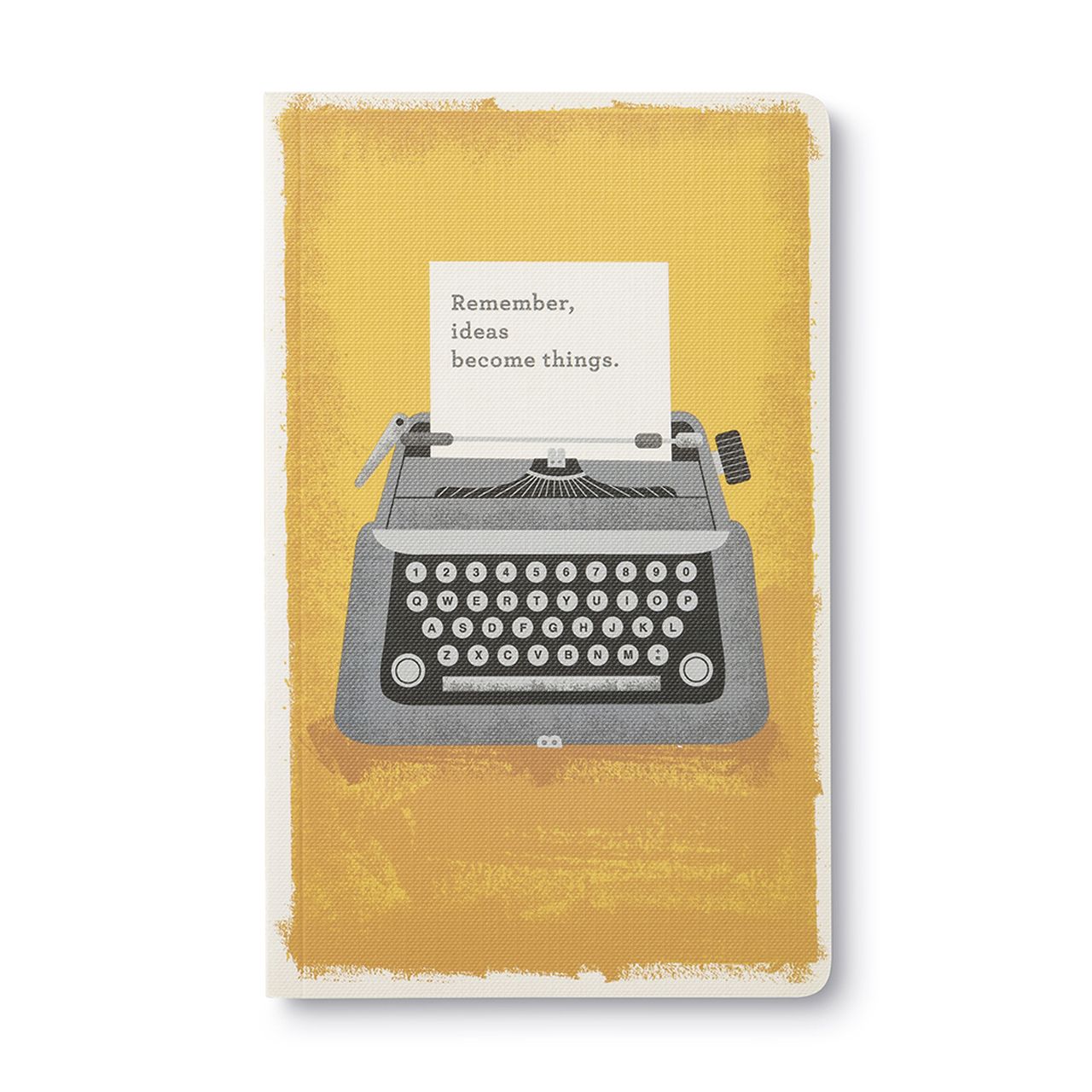Remember, ideas become things- Write Now Journal