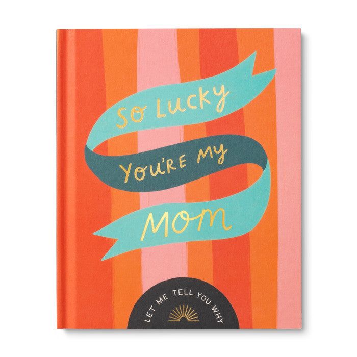 So Lucky You're My Mom Unique Gift Book