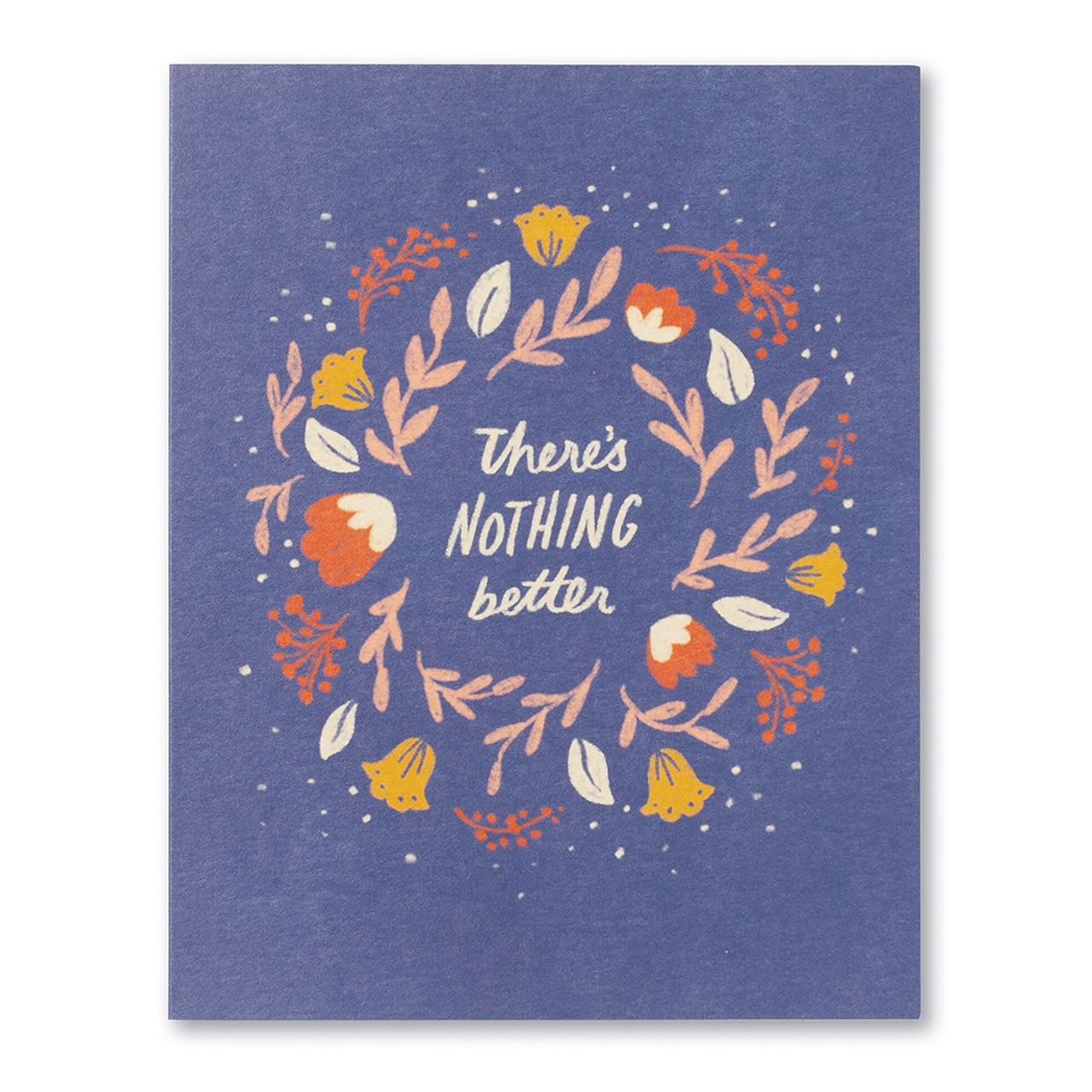 There's nothing better- Get Well Card