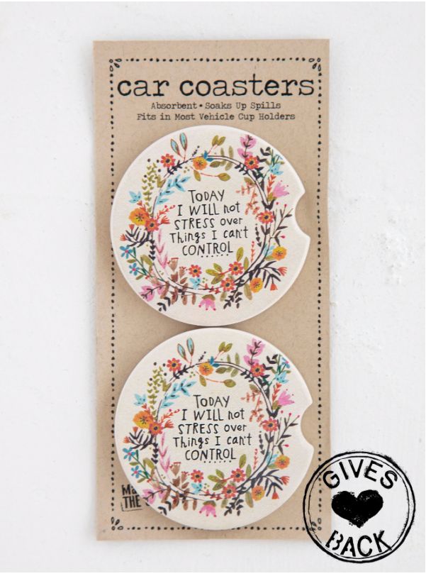 Today I will not stress over things I can't control- Car Coasters