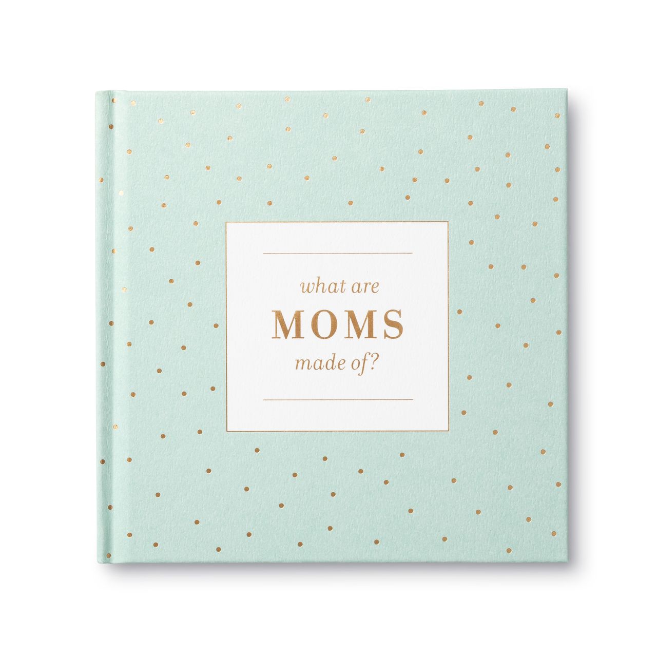 What are Moms Made of?