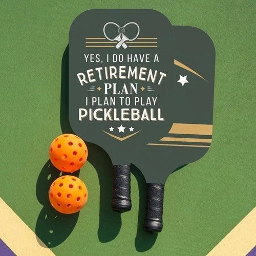 Yes I do have a retirement plan Pickleball Paddle