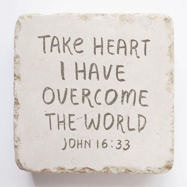 John 16:33 Stone -- Take Heart I Have Overcome the World