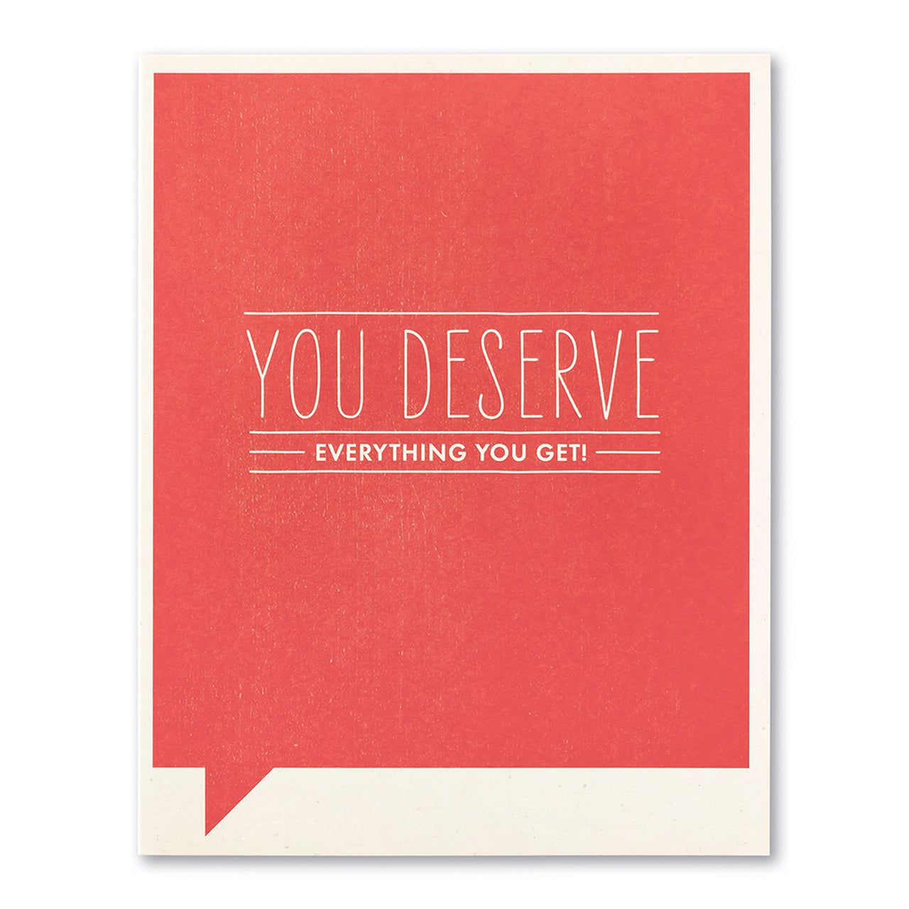 You Deserve Everything you Get!- Congratulations Card