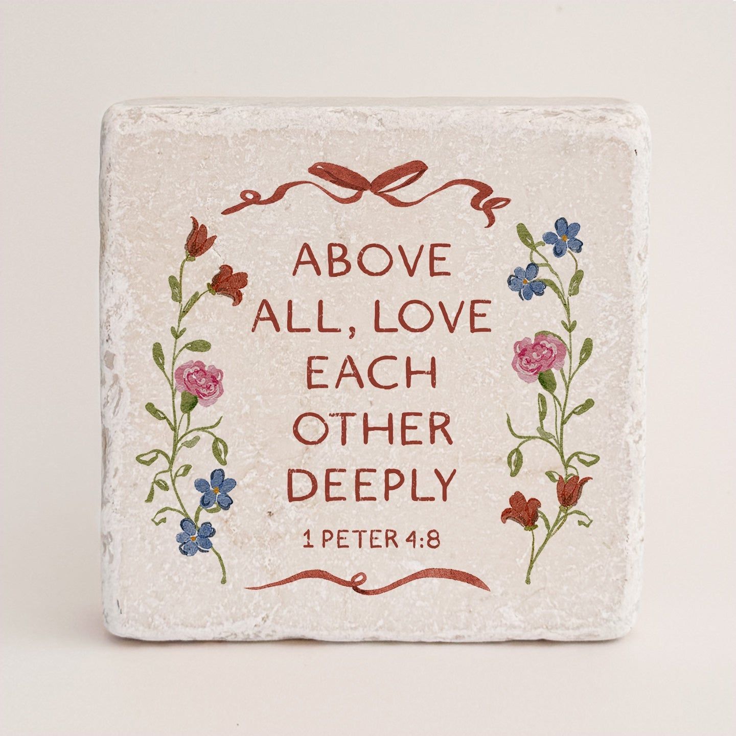 Above all, love each other deeply Stone
