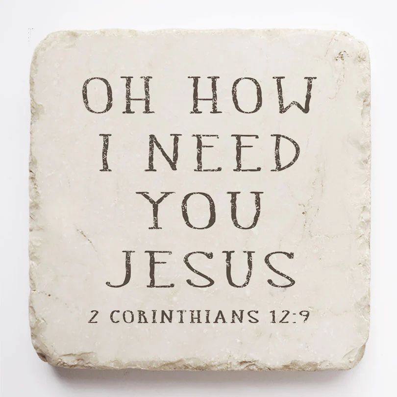 2 Corinthians 12:9 Stone - Oh How I Need