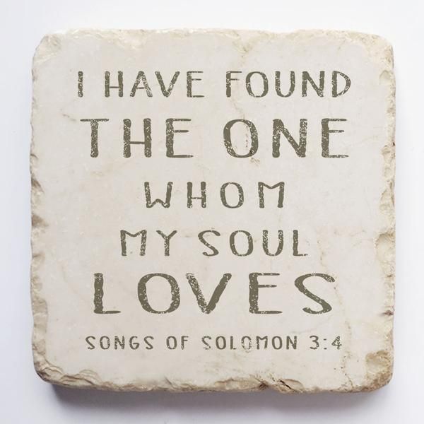 Song of Solomon 3:4 Stone- I have found the one whom my soul loves