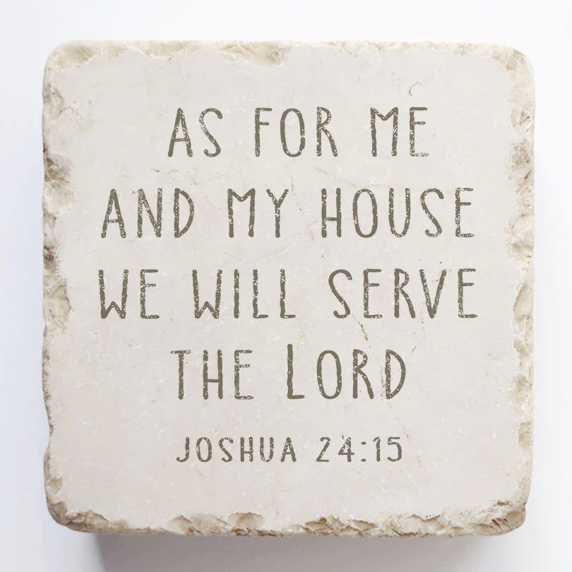 Joshua 24:15 As for me and my house... Stone