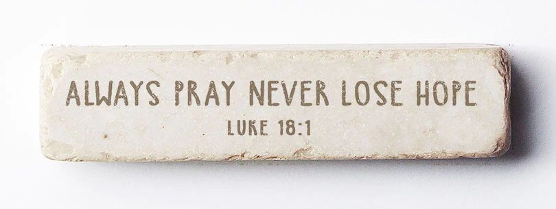 Copy Of Luke 18 1 Always Pray Scripture Stone