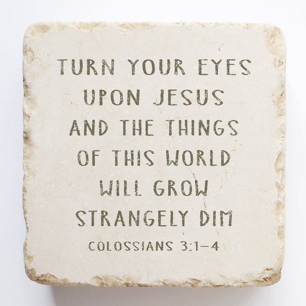 Colossians 3:1-4 Turn your eyes upon Jesus...