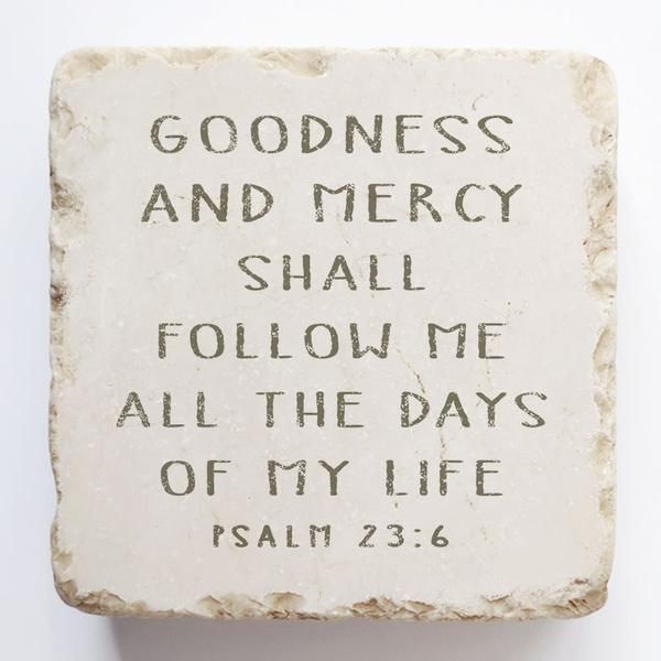 Psalm 23:6 Stone- Goodness &amp; mercy shall follow me all the days of my life