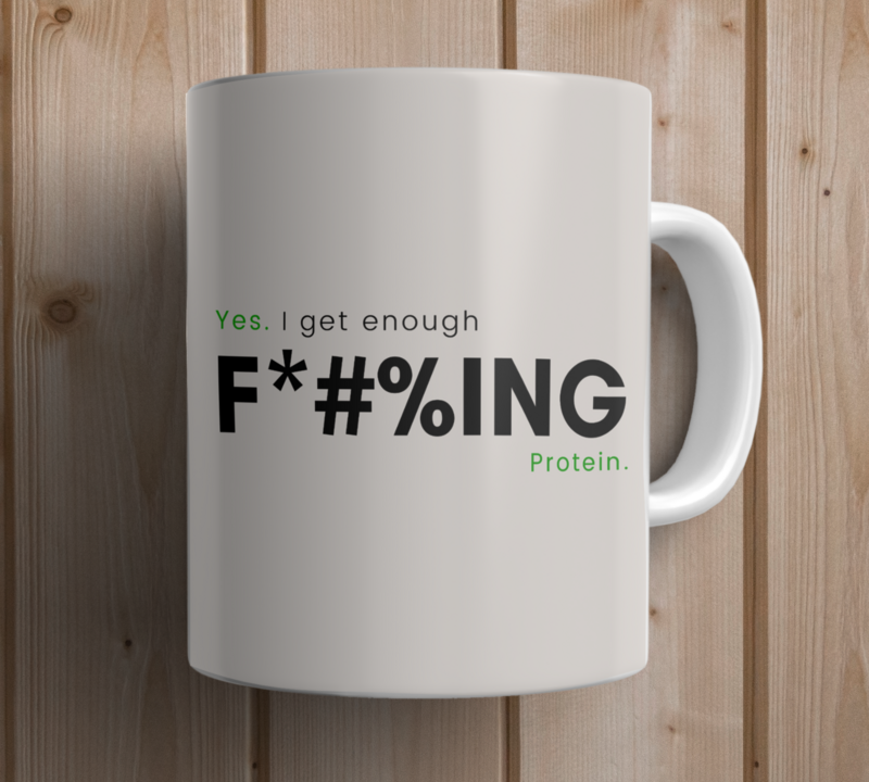 Yes I get Enough F*#%ing Protein Mug
