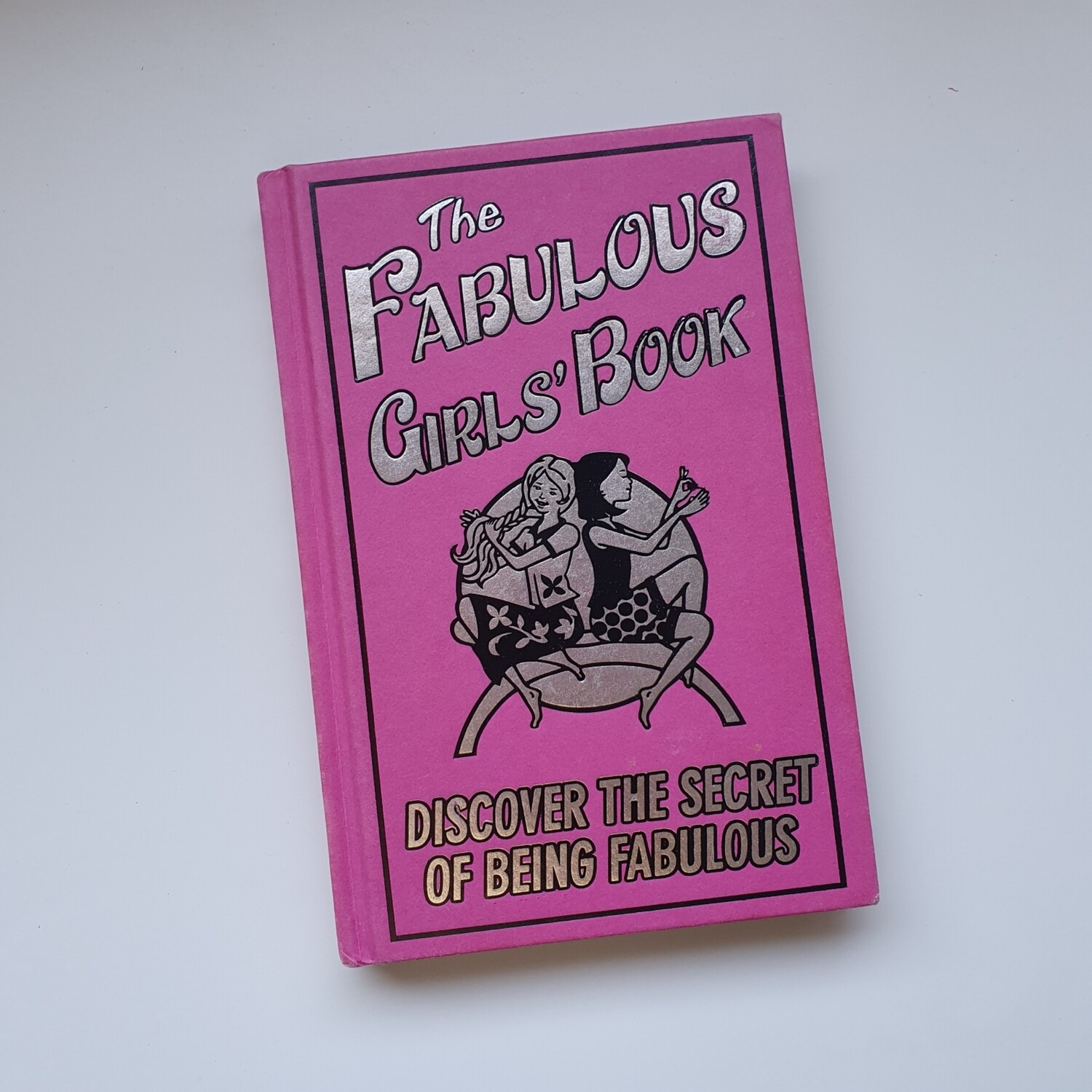 The Fabulous Girl's Book - discover the secret of being fabulous, best friends