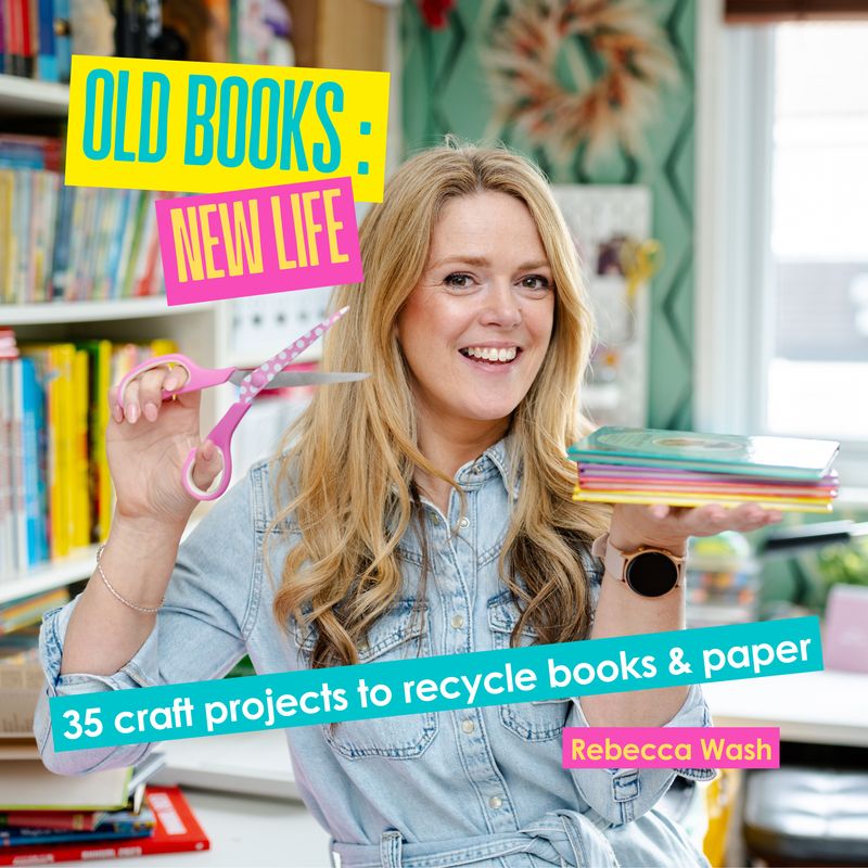 Old Books : New Life by Rebecca Wash – Craft Book of 35 craft projects to recycle books and paper