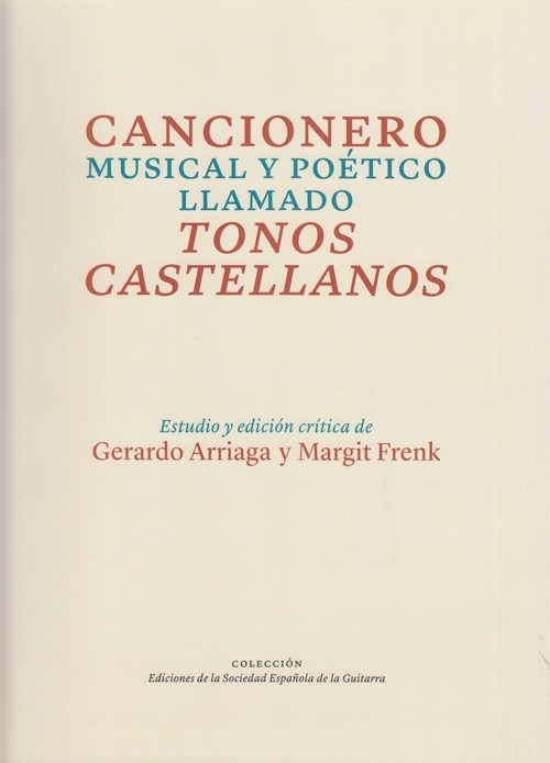 Cancionero  poético y musical llamado  Tonos Castellanos.  Estudio y edición crítica de Margit Frenk y Gerardo Arriaga.