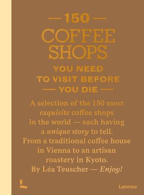 150 Coffee Shops You Need to Visit Before You Die