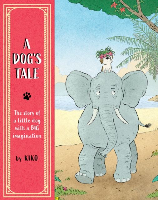 A Dog's Tale : The Story of a Little Dog with a Big Imagination