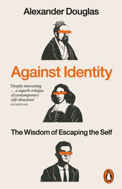 Against Identity : The Wisdom of Escaping the Self