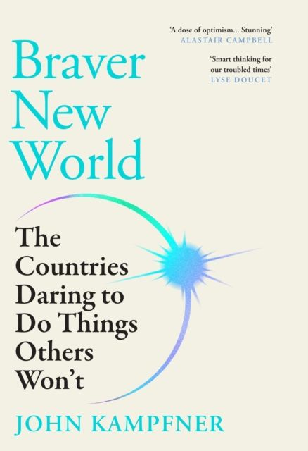Braver New World : The Countries Daring to Do Things Others Won't