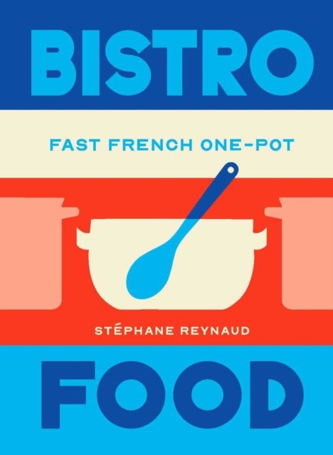 Bistro Food : Fast French One-Pot