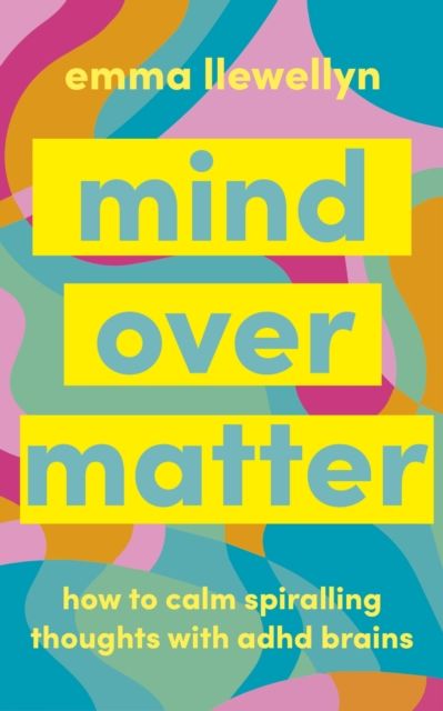 Calm Your ADHD Brain : Your toolkit to manage spiralling thoughts