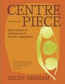 Centrepiece: Bold, vibrant recipes to put vegetables in the spotlight