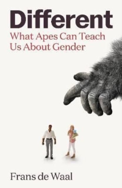 Different : What Apes Can Teach Us About Gender
