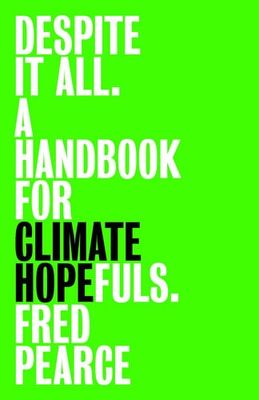 Despite It All : A Handbook for Climate Hopefuls