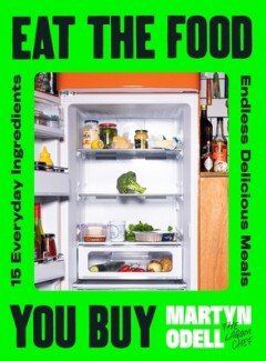 Eat The Food You Buy : 15 Everyday Ingredients, Endless Delicious Meals