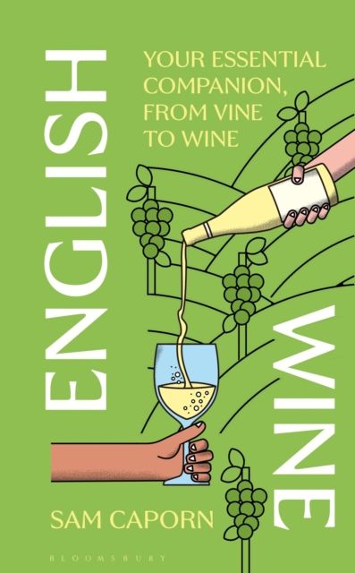 English Wine : Your Essential Companion, From Vine to Wine