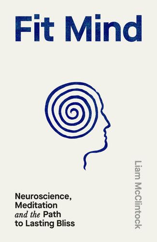 Fit Mind : Neuroscience, Meditation and the Path to Lasting Bliss