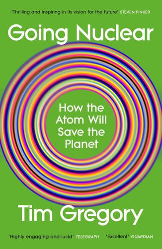 Going Nuclear : How the Atom Will Save the Planet