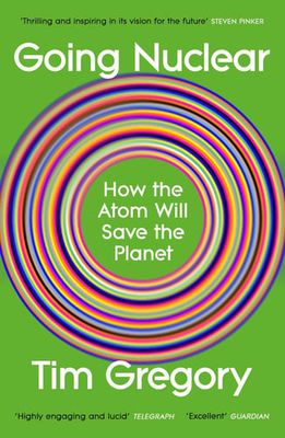 Going Nuclear : How the Atom Will Save the Planet