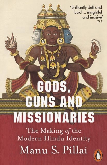 Gods, Guns and Missionaries : The Making of the Modern Hindu Identity