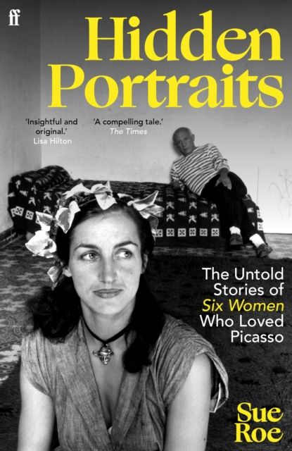 Hidden Portraits : The untold stories of six women who loved Picasso