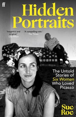 Hidden Portraits : The untold stories of six women who loved Picasso