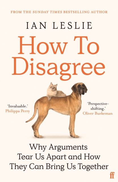 How to Disagree: Why Arguments Tear Us Apart and How They Can Bring Us Together