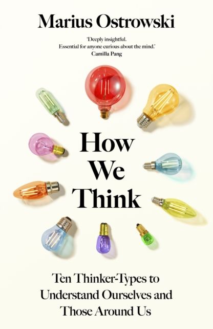 How We Think : Ten Thinker-Types to Understand Ourselves and Those Around Us