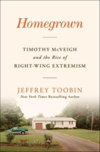 Homegrown : Timothy McVeigh and the Rise of Right-Wing Extremism