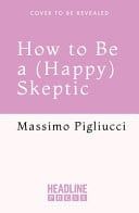 How to Be a (Happy) Skeptic : Cicero and the Power of Curiosity for a Purposeful Life