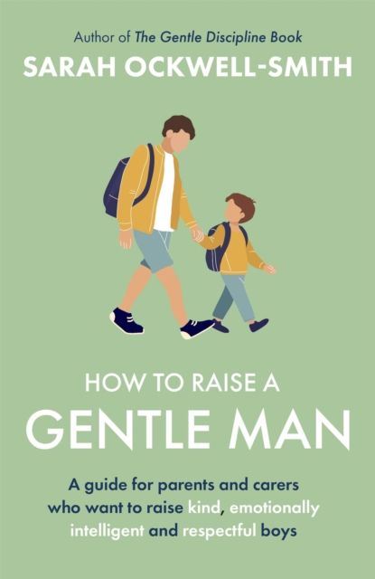 How to Raise a Gentle Man : A guide for parents and carers who want to raise kind, emotionally intelligent and respectful boys