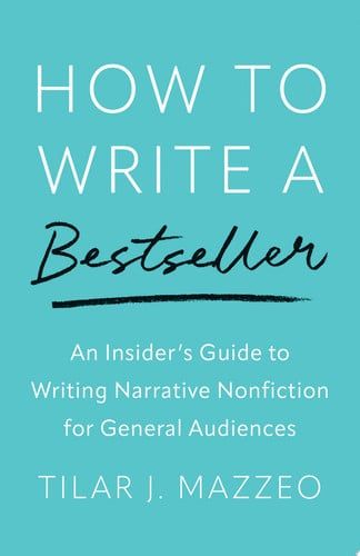 How to Write a Bestseller : An Insider’s Guide to Writing Narrative Nonfiction for General Audiences