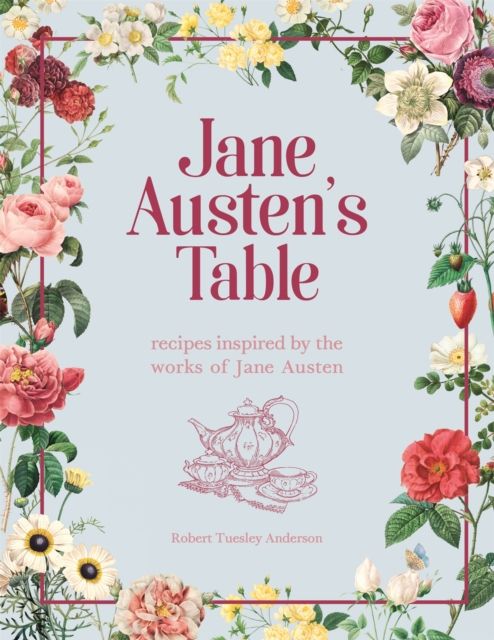 Jane Austen's Table: Recipes Inspired by the Works of Jane Austen