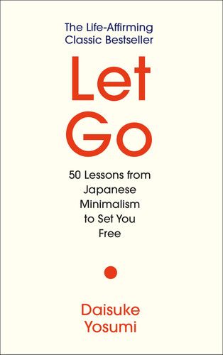 Let Go: 50 Lessons from Japanese Minimalism to Set You Free