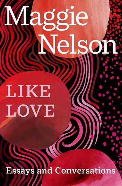 Like Love. Essays and Conversations